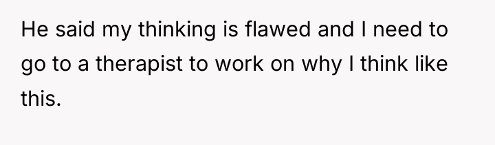 He said my thinking is flawed and I need to...