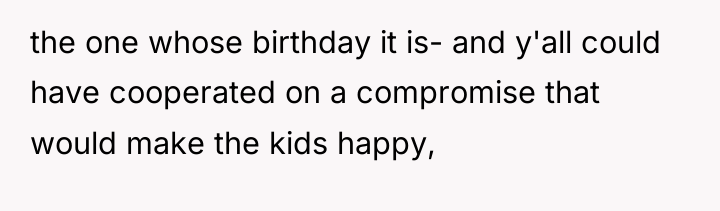 the one whose birthday it is- and y'all could have...