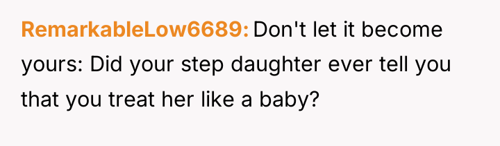 RemarkableLow6689 Don't let it become yours: Did your step daughter...