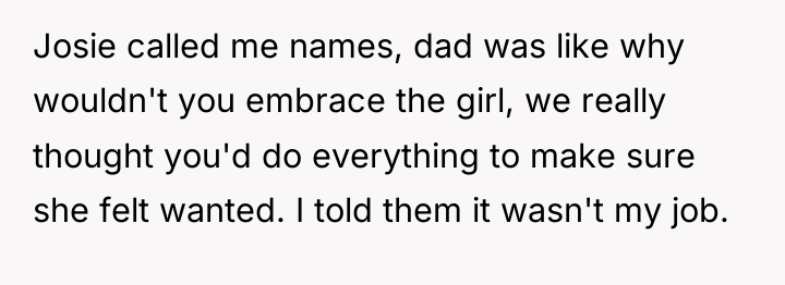 Josie called me names, dad was like why wouldn't you...