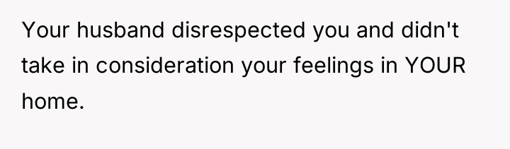 Your husband disrespected you and didn't take in consideration your...
