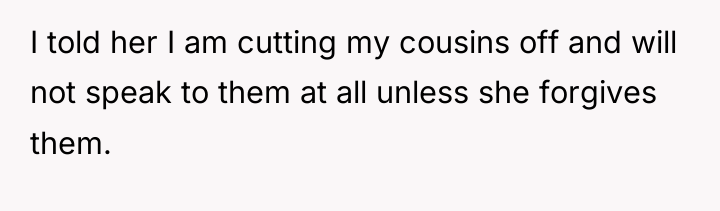 I told her I am cutting my cousins off and...
