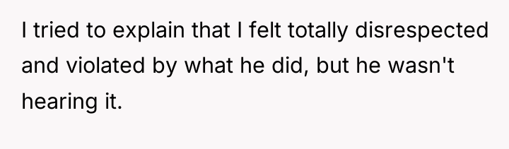I tried to explain that I felt totally disrespected and...