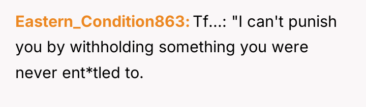 Eastern_Condition863 Tf...: "I can't punish you by withholding something you...