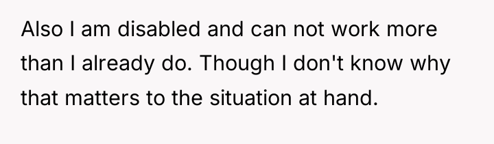 Also I am disabled and can not work more than...