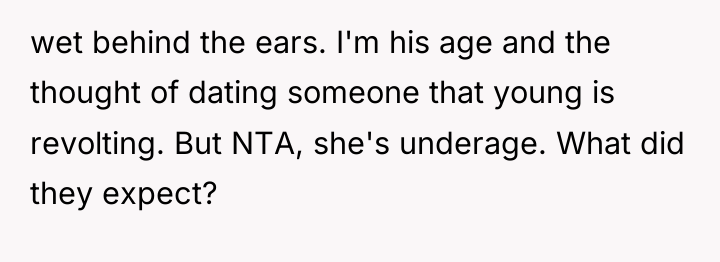 wet behind the ears. I'm his age and the thought...