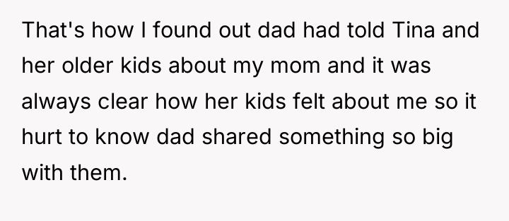 That's how I found out dad had told Tina and...