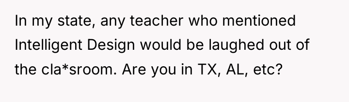In my state, any teacher who mentioned Intelligent Design would...