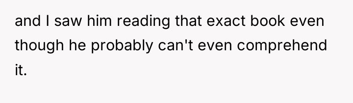 and I saw him reading that exact book even though...