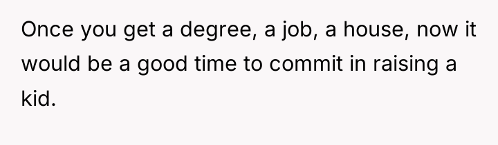 Once you get a degree, a job, a house, now...
