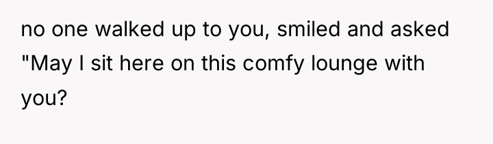 no one walked up to you, smiled and asked "May...