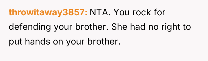 throwitaway3857 NTA. You rock for defending your brother. She had...