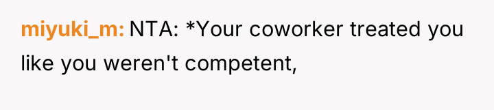 miyuki_m NTA: *Your coworker treated you like you weren't competent,