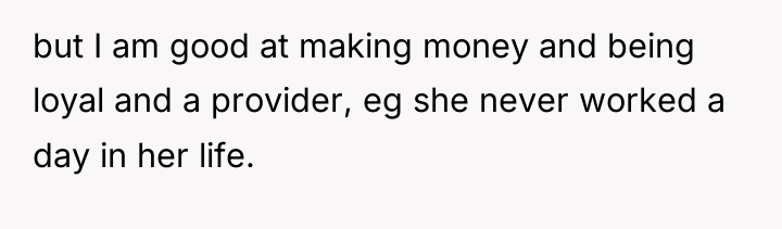but I am good at making money and being loyal...