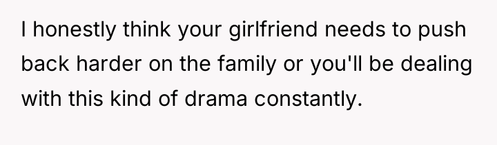 I honestly think your girlfriend needs to push back harder...