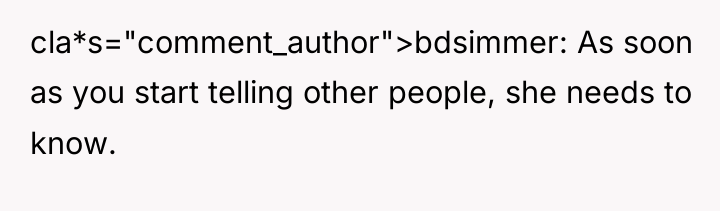 cla*s="comment_author">bdsimmer: As soon as you start telling other people, she...