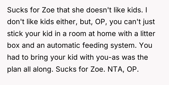 Sucks for Zoe that she doesn't like kids. I don't...