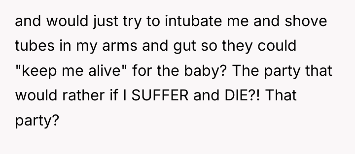 and would just try to intubate me and shove tubes...