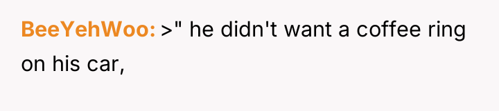 BeeYehWoo >" he didn't want a coffee ring on his...