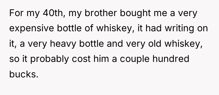 For my 40th, my brother bought me a very expensive...