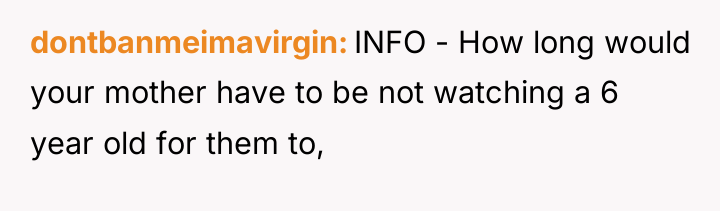dontbanmeimavirgin INFO - How long would your mother have to...