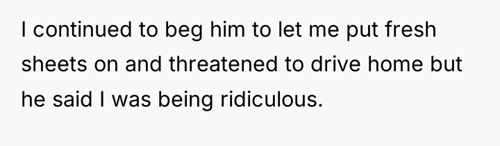 I continued to beg him to let me put fresh...