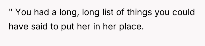 " You had a long, long list of things you...