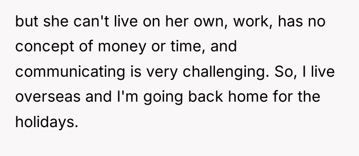 but she can't live on her own, work, has no...