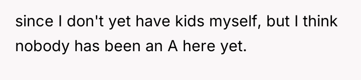 since I don't yet have kids myself, but I think...
