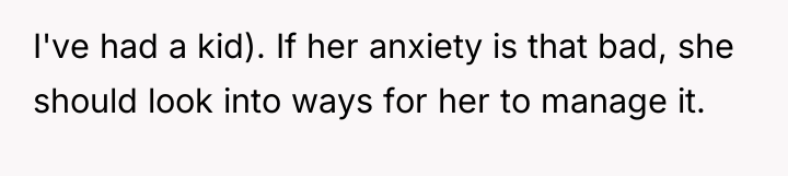 I've had a kid). If her anxiety is that bad,...