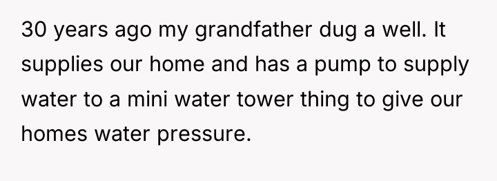 30 years ago my grandfather dug a well. It supplies...