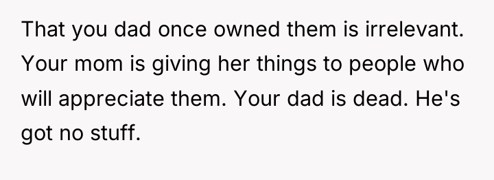That you dad once owned them is irrelevant. Your mom...