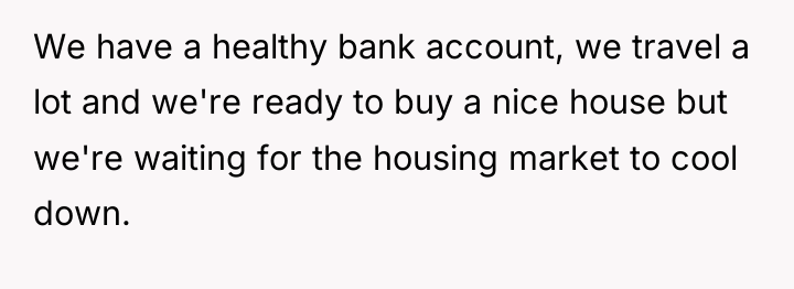 We have a healthy bank account, we travel a lot...
