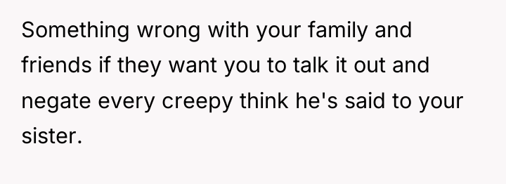 Something wrong with your family and friends if they want...