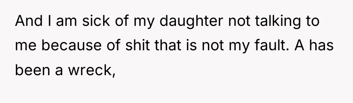 And I am sick of my daughter not talking to...