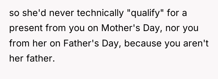 so she'd never technically "qualify" for a present from you...