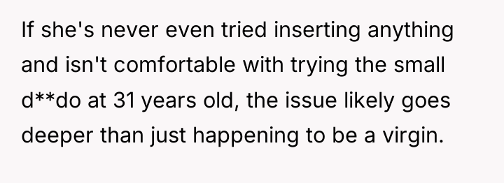 If she's never even tried inserting anything and isn't comfortable...