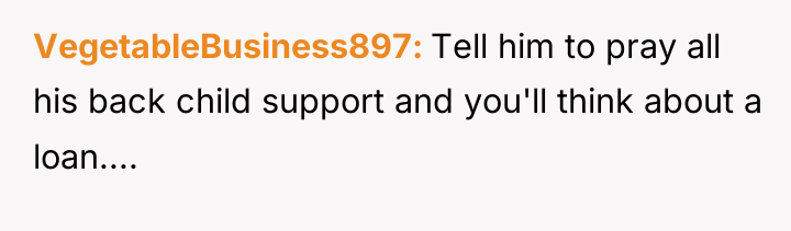 VegetableBusiness897 Tell him to pray all his back child support...