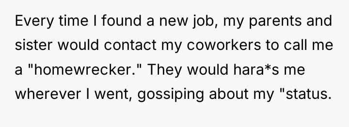 Every time I found a new job, my parents and...