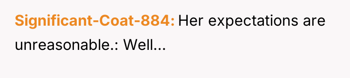 Significant-Coat-884 Her expectations are unreasonable.: Well...