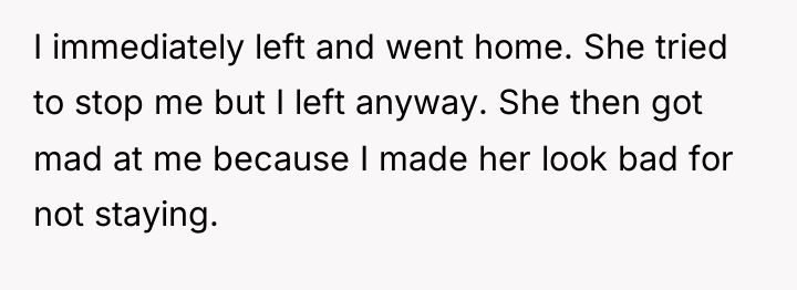 I immediately left and went home. She tried to stop...