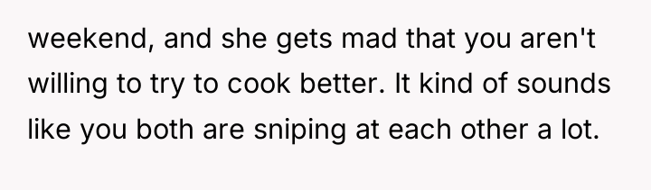 weekend, and she gets mad that you aren't willing to...