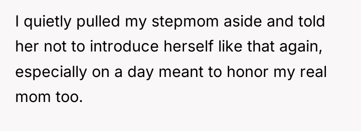 I quietly pulled my stepmom aside and told her not...