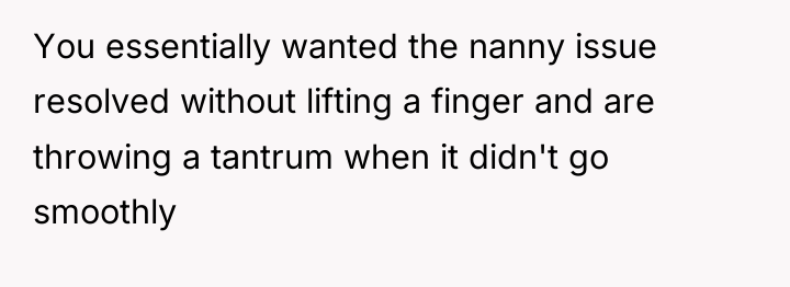 You essentially wanted the nanny issue resolved without lifting a...