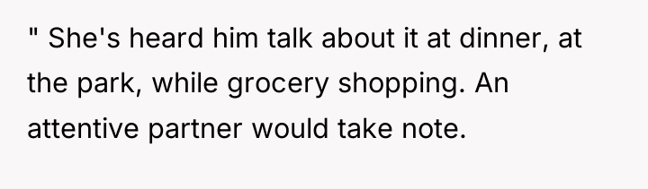" She's heard him talk about it at dinner, at...