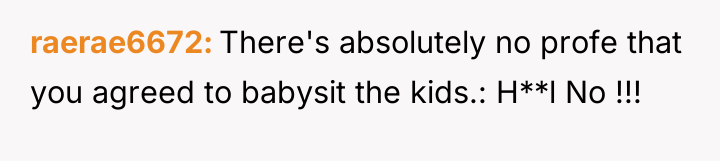 raerae6672 There's absolutely no profe that you agreed to babysit...