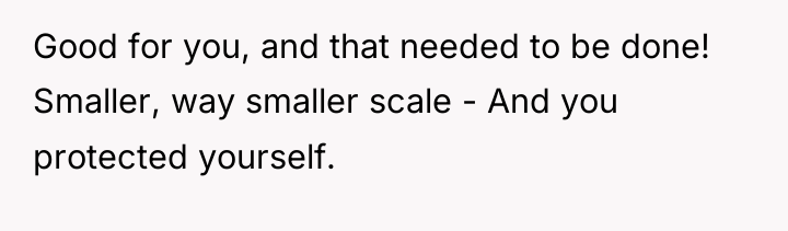 Good for you, and that needed to be done! Smaller,...