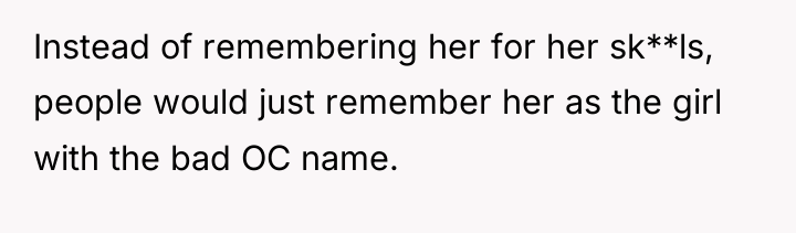 Instead of remembering her for her sk**ls, people would just...