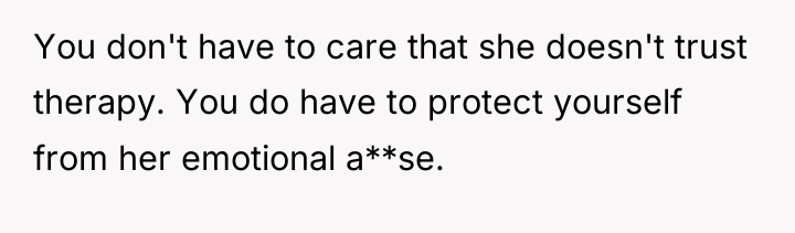 You don't have to care that she doesn't trust therapy....