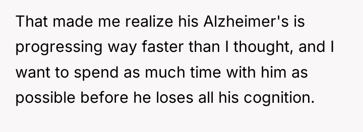 That made me realize his Alzheimer's is progressing way faster...